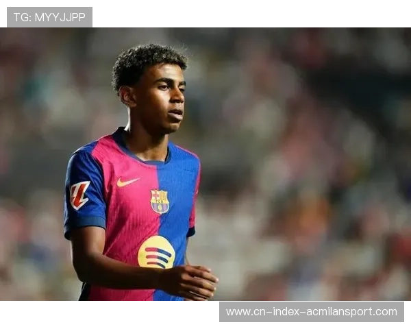 亚马尔成为进攻活跃点 亚马尔成为进攻活跃点